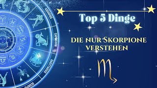 Top 5 Dinge die nur Skorpione verstehen [upl. by Icak802]