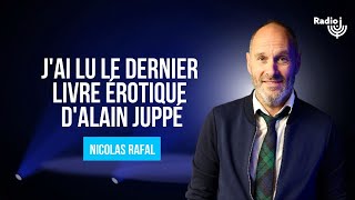 Jai lu le dernier livre érotique dAlain Juppé  Le billet de Nicolas Rafal [upl. by Serena247]