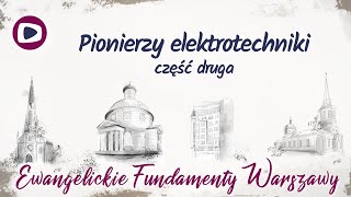 Ewangelickie fundamenty Warszawy Pionierzy elektrotechniki  część druga 49 [upl. by Eceinej]