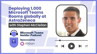 Deploying 1000 Microsoft Teams Rooms globally at AstraZeneca with Stephen McClellan [upl. by Fina995]