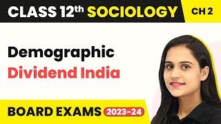 Class 12 Sociology Ch 2  Demographic Dividend India The Demographic Structure Indian Soc 202223 [upl. by Nahk17]