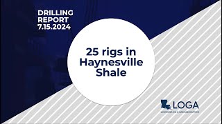 Drilling Report 71524 25 rigs in Haynesville Shale [upl. by Nnylaf]