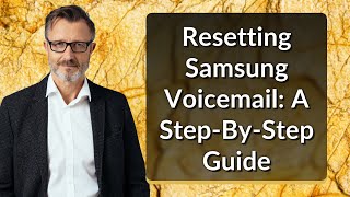 Resetting Samsung Voicemail A StepByStep Guide [upl. by Haramat84]