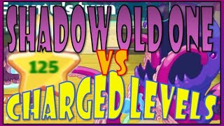 SHADOW OLD ONE vs Charged Levels [upl. by Akaenahs]