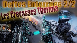 Warframe PC  Dettes ensevelies 22  Les Crevasses Thermia  Comment faire [upl. by Meibers723]