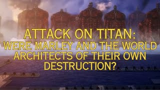 Attack on Titan Were Marley and the World Architects of Their Own Destruction [upl. by Rutherford]