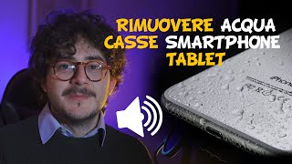 Come RIMUOVERE ACQUA E POLVERE dalle CASSE dal tuo SMARTPHONE o TABLET  Istruzioni e Audio completo [upl. by Mullane]