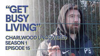 Charlwood Uncovered S1E15  quotGet busy livingquot [upl. by Fu]