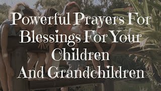 A Prayer of Blessing For Your Children amp Grandchildren [upl. by Ahtamat787]