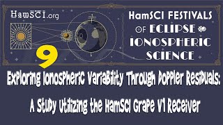 HamSCI 2024 Exploring Ionospheric Variability Through Doppler Residuals HamSCI Grape V1 Receiver [upl. by Suiremed198]