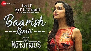 Baarish  Remix  DJ Notorious  Half Girlfriend  Arjun K amp Shraddha K [upl. by Hsenid634]