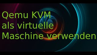 Qemu KVM virtuelle Maschine verwenden [upl. by Atnoed650]