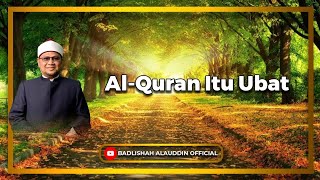 quotAlQuran Itu Ubatquot  Ustaz Dato Badli Shah Alauddin [upl. by Sibell792]