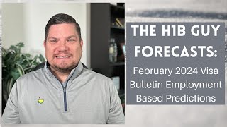 THE H1B GUY FORECASTS February 2024 Visa Bulletin Employment Based Predictions [upl. by Twila613]