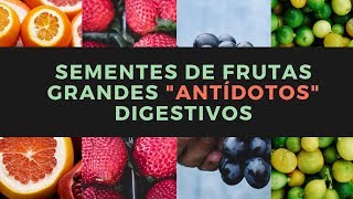 DIETOTERAPIA  Sementes de Frutas  Grandes ANTÍDOTOS Digestivos [upl. by Talanian]