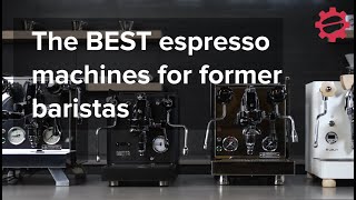 The BEST Home Espresso Machines for Former Baristas [upl. by Droffilc33]