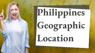 Where is Philippines located geographically [upl. by Ardnait]