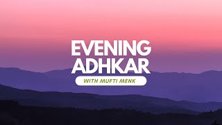 Powerful Evening Adhkar Remembrance  Recite Daily with Mufti Menk [upl. by Yatnahs]