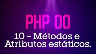 PHP Orientado a Objetos  10 Métodos e Atributos Estáticos [upl. by Glarum]