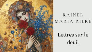 Rainer Maria Rilke  Sa vie est passée dans la vôtre  Lettres sur le deuil [upl. by Schnurr492]