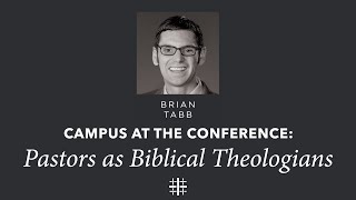 Pastors as Biblical Theologians  Dr Brian Tabb [upl. by Anh]