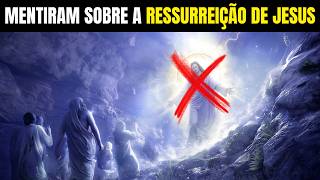 A MENTIRA SOBRE A RESSURREIÇÃO DE JESUS CRISTO VEJA O QUE TENTAM ESCONDER [upl. by Kired]