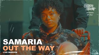 Samaria  Out The Way • Live Session [upl. by Nerissa]