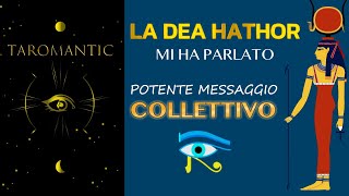 LA DEA HATHOR 👑 MI HA PARLATO POTENTE MESSAGGIO PER IL COLLETTIVO  scuolainiziatica [upl. by Mireille670]