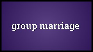 Group marriage Meaning [upl. by Carlock]