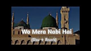 Woh Mera nabi hai slowed and reverb 🥀🕋use headphones 🎧 for best experiencefull naat [upl. by Kenwee122]