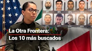 LaOtraFrontera  Un Recorrido por el muro de los 10 MÁS BUSCADOS ¿Quiénes son [upl. by Bradway]