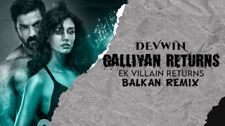 Galliyan Returns  Balkan Remix  Devwin  John  Disha  Arjun  Tara  Song Ek Villain Returns [upl. by Eissej]