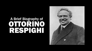 A Brief Biography of Ottorino Respighi [upl. by Toney]