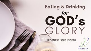 Eating amp Drinking for Gods Glory  Apostle Eliseus Joseph [upl. by Yreffoeg507]