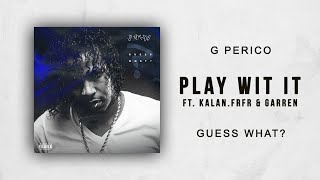 G Perico  Play Wit It Ft KalanFrFr amp Garren Guess What [upl. by Spaulding]