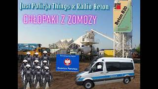 JUST POLICJA THINGS X RADIO BETON CHŁOPAKI Z ZOMOZY [upl. by Bohlen]