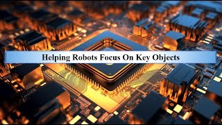 Helping Robots Focus On Key Objects [upl. by Subir823]