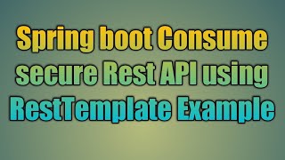 64Spring boot Consume secure Rest API using RestTemplate Example [upl. by Demp]