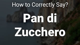 How to Correctly Pronounce Pan di Zucchero Sardinia Italy [upl. by Eiliab]