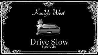 Kanye West  Drive Slow Lyrics Video [upl. by Suh824]