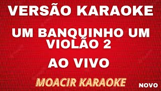 KARAOKE  UM BANQUINHO UM VIOLÃO 2  AO VIVO [upl. by Acinorahs637]