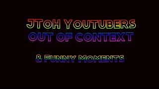 JToH Youtubers Out of Context amp Funny Moments  READ DESCRIPTION [upl. by Alessandro]