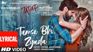 Tumse Bhi Zyada Lyrical  Tadap  Ahan Shetty Tara Sutaria  Pritam Arijit Singh  3 Dec 21 [upl. by Nadean]