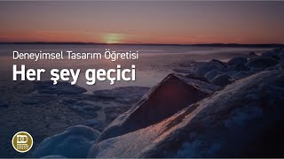 Deneyimsel Tasarım Öğretisi  Her şey geçici [upl. by Ariaek]