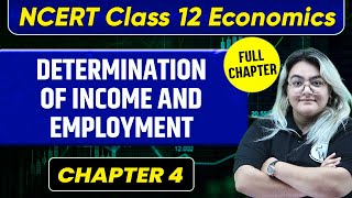 Determination of Income and Employment FULL CHAPTER  Class 12 Economics Chapter 4 [upl. by Hcnarb]