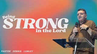 Being Strong In The Lord  Pastor Dennis Lumley [upl. by Marcile]