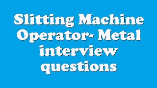 Slitting Machine Operator Metal interview questions [upl. by Jollenta790]