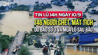 Tin lũ 14h ngày 109 146 người chết mất tích do bão số 3 và mưa lũ sau bão  VTV24 [upl. by Suoicserp]