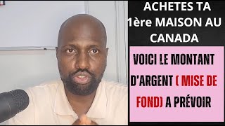 COMBIEN DE MISE DE FOND POUR ACHETER TA 1ERE MAISON AU CANADA [upl. by Tacklind]