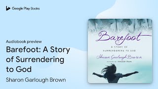 Barefoot A Story of Surrendering to God by Sharon Garlough Brown · Audiobook preview [upl. by Lowrance951]